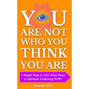 Mitac You Are Not Who You Think You Are: 3 Simple Steps to Your Inner Peace & Spiritual Awakening NOW! Mitac You Are Not Who You Think You Are: 3 Simple Steps to Your Inner Peace & Spiritual Awakening NOW!