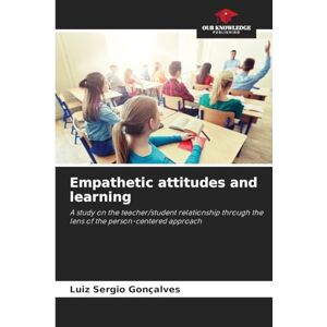 Gonçalves, Luiz Sergio Empathetic attitudes and learning: A study on the teacher/student relationship through the lens of the person-centered approach Gonçalves, Luiz Sergio Empathetic attitudes and learning: A study on the teacher/student relationship through the lens of the person-centered approach