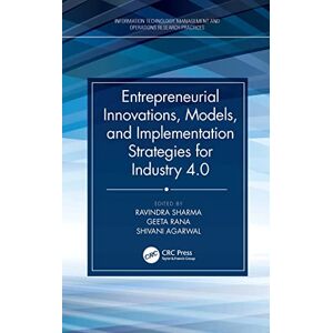 CRC Press Entrepreneurial Innovations, Models, and Implementation Strategies for Industry 4.0 (Information Technology, Management and Operations Research Practices) CRC Press Entrepreneurial Innovations, Models, and Implementation Strategies for Industry 4.0 (Information Technology, Management and Operations Research Practices)