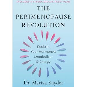 Snyder, Mariza The Perimenopause Revolution: Reclaim Your Hormones, Metabolism & Energy Snyder, Mariza The Perimenopause Revolution: Reclaim Your Hormones, Metabolism & Energy