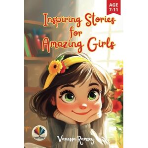 Ramsey, Vanessa Inspiring Stories for Amazing Girls: A Motivational Book about the Power of Kindness, Courage, Justice, Friendship, Self-confidence, and Family Values. Teaching Children to Believe in Themselves Ramsey, Vanessa Inspiring Stories for Amazing Girls: A Motivational Book about the Power of Kindness, Courage, Justice, Friendship, Self-confidence, and Family Values. Teaching Children to Believe in Themselves