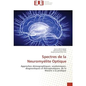 Bentabak, Dalila Spectres de la Neuromyélite Optique: Approches démographiques, anatomiques, diagnostiques et thérapeutiques, de la théorie à la pratique Bentabak, Dalila Spectres de la Neuromyélite Optique: Approches démographiques, anatomiques, diagnostiques et thérapeutiques, de la théorie à la pratique