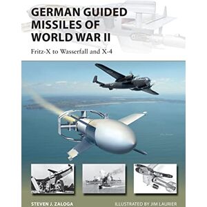 Zaloga, Steven J. German Guided Missiles of World War II: Fritz-X to Wasserfall and X4: 276 (New Vanguard) Zaloga, Steven J. German Guided Missiles of World War II: Fritz-X to Wasserfall and X4: 276 (New Vanguard)