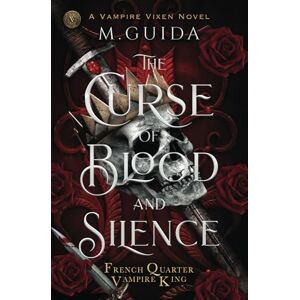 Guida, M The Curse of Blood and Silence: Vampire Mafia Romance (French Quarter Vampire King) Guida, M The Curse of Blood and Silence: Vampire Mafia Romance (French Quarter Vampire King)