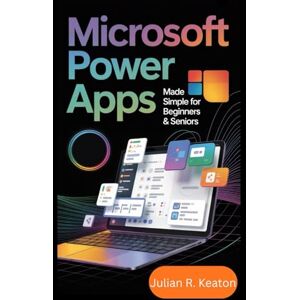 Keaton, Julian R. Microsoft Power Apps Made Simple for Beginners & Seniors 2026: The Complete Step-by-Step Guide to Create, Customize, and Automate Your Own Apps with Ease — No Coding Required Keaton, Julian R. Microsoft Power Apps Made Simple for Beginners & Seniors 2026: The Complete Step-by-Step Guide to Create, Customize, and Automate Your Own Apps with Ease — No Coding Required