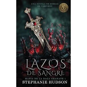 Hudson, Stephanie Lazos de sangre: una novela de la saga Vampire Vixen (Mafia de la Daga Granate) Hudson, Stephanie Lazos de sangre: una novela de la saga Vampire Vixen (Mafia de la Daga Granate)
