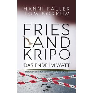 Faller, Hanni Das Ende im Watt Der zweite Fall für Kommissarin Andi Sturm: Ein Nordseekrimi mit Hochspannung und Humor (Frieslandkripo) Faller, Hanni Das Ende im Watt Der zweite Fall für Kommissarin Andi Sturm: Ein Nordseekrimi mit Hochspannung und Humor (Frieslandkripo)