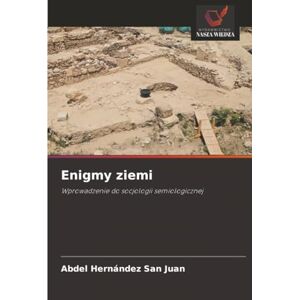 Hernández San Juan, Abdel Enigmy ziemi: Wprowadzenie do socjologii semiologicznej Hernández San Juan, Abdel Enigmy ziemi: Wprowadzenie do socjologii semiologicznej
