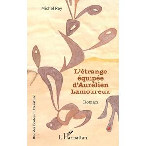 Rey, Michel L’étrange équipée d’Aurélien Lamoureux (Rue Des Écoles) Rey, Michel L’étrange équipée d’Aurélien Lamoureux (Rue Des Écoles)