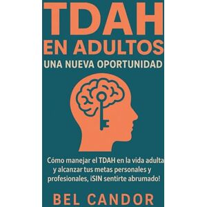 CANDOR, BEL TDAH EN ADULTOS: UNA NUEVA OPORTUNIDAD: Cómo manejar el TDAH en la vida adulta y alcanzar tus metas personales y profesionales, ¡SIN sentirte abrumado! (tdah en niños y adultos) CANDOR, BEL TDAH EN ADULTOS: UNA NUEVA OPORTUNIDAD: Cómo manejar el TDAH en la vida adulta y alcanzar tus metas personales y profesionales, ¡SIN sentirte abrumado! (tdah en niños y adultos)
