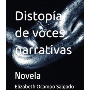 Ocampo Salgado, Elizabeth Distopía de voces narrativas Ocampo Salgado, Elizabeth Distopía de voces narrativas