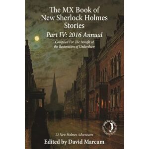 Marcum, David The MX Book of New Sherlock Holmes Stories Part IV: 2016 Annual Marcum, David The MX Book of New Sherlock Holmes Stories Part IV: 2016 Annual