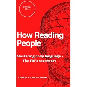 Van Williams, Vanessa How Reading People: Mastering body language the FBI's secret art Van Williams, Vanessa How Reading People: Mastering body language the FBI's secret art