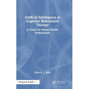 Woo, Olive K. L. Artificial Intelligence in Cognitive Behavioural Therapy: A Guide for Mental Health Professionals Woo, Olive K. L. Artificial Intelligence in Cognitive Behavioural Therapy: A Guide for Mental Health Professionals