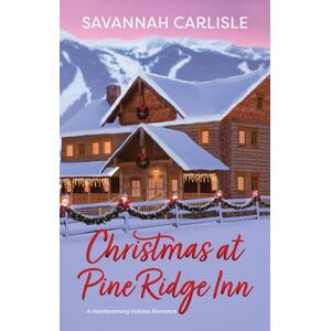 Carlisle, Savannah Christmas at Pine Ridge Inn: A heartwarming holiday romance Carlisle, Savannah Christmas at Pine Ridge Inn: A heartwarming holiday romance