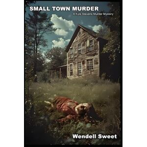Sweet, Wendell Small Town Murder: A Kyle Stevens Murder Mystery (Glennville) Sweet, Wendell Small Town Murder: A Kyle Stevens Murder Mystery (Glennville)