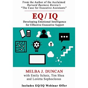 Duncan, Melba J EQ/IQ: Developing Emotional Intelligence for Effective Executive Support Duncan, Melba J EQ/IQ: Developing Emotional Intelligence for Effective Executive Support
