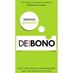 Edward De Bono Serious Creativity: How to be creative under pressure and turn ideas into action: A Step-by-Step Approach to Using the Logic of Creative Thinking Edward De Bono Serious Creativity: How to be creative under pressure and turn ideas into action: A Step-by-Step Approach to Using the Logic of Creative Thinking