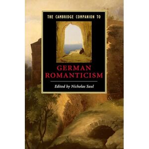 The Cambridge Companion to German Romanticism (Cambridge Companions to Literature) The Cambridge Companion to German Romanticism (Cambridge Companions to Literature)