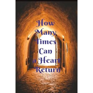 poet, Pyneathy How Many Times Can A Heart Return: Love fades, but its echoes remain. Some hearts never forget the way home. 6*9 inches, 55 pages poet, Pyneathy How Many Times Can A Heart Return: Love fades, but its echoes remain. Some hearts never forget the way home. 6*9 inches, 55 pages