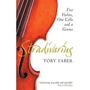 Faber Stradivarius: Five Violins, One Cello and a Genius Faber Stradivarius: Five Violins, One Cello and a Genius
