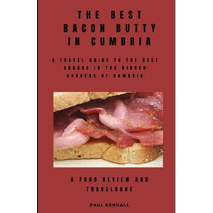 Kendall, Mr Paul The Best Bacon Butty In Cumbria (Full colour version) Kendall, Mr Paul The Best Bacon Butty In Cumbria (Full colour version)