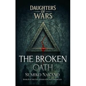 Nakano, Sumiko The Broken Oath (Daughters of Wars) Nakano, Sumiko The Broken Oath (Daughters of Wars)