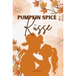 Verlag, KME Pumkin Spice Küsse: Romantischer Liebesroman im Herbst über Heimkehr, zweite Chancen, Kleinstadt-Idylle, Cowboys, Café, große Gefühle, Herzschmerz, ... und eine herzerwärmende Romance mit Happy End Verlag, KME Pumkin Spice Küsse: Romantischer Liebesroman im Herbst über Heimkehr, zweite Chancen, Kleinstadt-Idylle, Cowboys, Café, große Gefühle, Herzschmerz, ... und eine herzerwärmende Romance mit Happy End