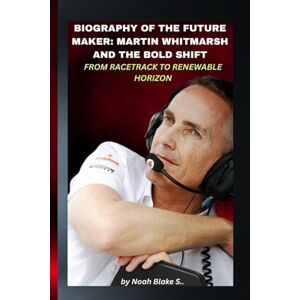 Blake S., Noah BIOGRAPHY OF THE FUTURE MAKER: MARTIN WHITMARSH AND THE BOLD SHIFT FROM RACETRACK TO RENEWABLE HORIZON: A transformation rooted in precision, leadership, and the courage to follow a different path Blake S., Noah BIOGRAPHY OF THE FUTURE MAKER: MARTIN WHITMARSH AND THE BOLD SHIFT FROM RACETRACK TO RENEWABLE HORIZON: A transformation rooted in precision, leadership, and the courage to follow a different path