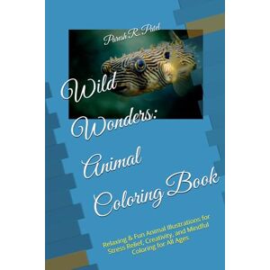 patel, Mr. Pareshbhai Ramanbhai Wild Wonders: Animal Coloring Book: Relaxing & Fun Animal Illustrations for Stress Relief, Creativity, and Mindful Coloring for All Ages patel, Mr. Pareshbhai Ramanbhai Wild Wonders: Animal Coloring Book: Relaxing & Fun Animal Illustrations for Stress Relief, Creativity, and Mindful Coloring for All Ages