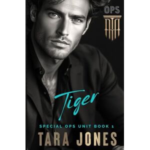 Jones, Tara TIGER: Neighbors to lovers, Forced proximity, Military romance, Found family (SPECIAL OPS UNIT) Jones, Tara TIGER: Neighbors to lovers, Forced proximity, Military romance, Found family (SPECIAL OPS UNIT)