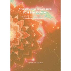 Feldmann, Thurid StarsHealing Ausmalreise Der Glaubenssatz: Ich bin dumm: 40 Affirmationen & Ausmalbilder zur Transformation negativer Glaubenssätze (StarsHealing Ausmalbuch) Feldmann, Thurid StarsHealing Ausmalreise Der Glaubenssatz: Ich bin dumm: 40 Affirmationen & Ausmalbilder zur Transformation negativer Glaubenssätze (StarsHealing Ausmalbuch)