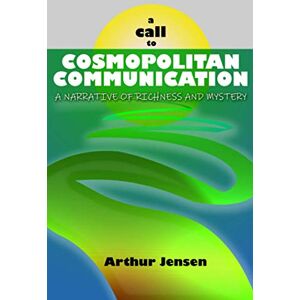 Jensen A Call to Cosmopolitan Communication: A Narrative of Richness and Mystery (Making Better Social Worlds) Jensen A Call to Cosmopolitan Communication: A Narrative of Richness and Mystery (Making Better Social Worlds)