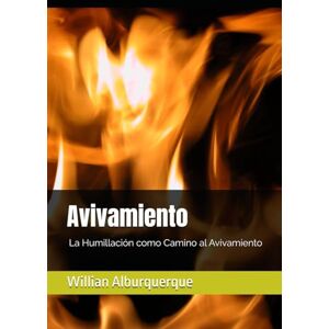 Alburquerque, Willian Avivamiento: De las Cenizas al Fuego: La Humillación como Camino al Avivamiento Alburquerque, Willian Avivamiento: De las Cenizas al Fuego: La Humillación como Camino al Avivamiento