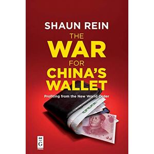Rein, Shaun The War for China's Wallet: Profiting from New World Order: Profiting from the New World Order Rein, Shaun The War for China's Wallet: Profiting from New World Order: Profiting from the New World Order