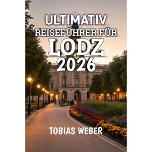 Weber Ultimativ Reiseführer Für Rotterdam 2026: Der Insider-Pfad zur Industrie- und Kunsthauptstadt Polens Weber Ultimativ Reiseführer Für Rotterdam 2026: Der Insider-Pfad zur Industrie- und Kunsthauptstadt Polens