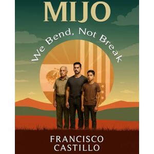 Castillo, Francisco MIJO: We Bend, Not Break Castillo, Francisco MIJO: We Bend, Not Break