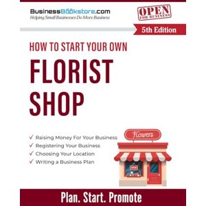 Blake, Terry Allan How to Start Your Own Florist Shop Blake, Terry Allan How to Start Your Own Florist Shop