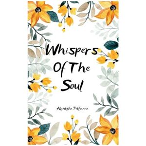Pokharna, Akanksha Whispers of The Soul (Edition1st) Pokharna, Akanksha Whispers of The Soul (Edition1st)