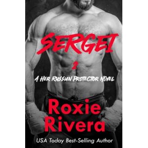 Rivera, Roxie Sergei II: (Her Russian Protector #5.5): 8 Rivera, Roxie Sergei II: (Her Russian Protector #5.5): 8