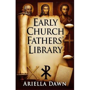 Dawn, Ariella Early Church Fathers’ Library: From Gospel of Mary to Book of Enoch – Clement III, Jesus’ Sermons & Nicene Creed Formation Dawn, Ariella Early Church Fathers’ Library: From Gospel of Mary to Book of Enoch – Clement III, Jesus’ Sermons & Nicene Creed Formation
