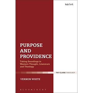 White, Vernon Purpose and Providence: Taking Soundings in Western Thought, Literature and Theology White, Vernon Purpose and Providence: Taking Soundings in Western Thought, Literature and Theology