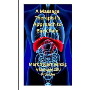 SENZIG, MARK Stuart A Massage Therapist's Approach to Back Pain: Manual Massage Therapy SENZIG, MARK Stuart A Massage Therapist's Approach to Back Pain: Manual Massage Therapy