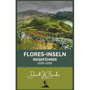 Burks, David K. FLORES-INSELN REISEFÜHRER 2025–2026: Von Labuan Bajo nach Larantuka: Der ausführlichste Reiseführer für Flores und den Komodo-Nationalpark (World Atlas Guides) Burks, David K. FLORES-INSELN REISEFÜHRER 2025–2026: Von Labuan Bajo nach Larantuka: Der ausführlichste Reiseführer für Flores und den Komodo-Nationalpark (World Atlas Guides)