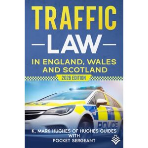 Hughes, K. Mark Traffic Law in England, Wales and Scotland: 2026 Edition Hughes, K. Mark Traffic Law in England, Wales and Scotland: 2026 Edition