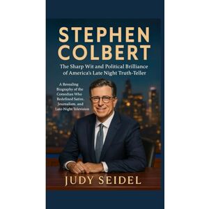 Seidel, Judy STEPHEN COLBERT: The Sharp Wit and Political Brilliance of America's Late Night Truth-Teller: A Revealing Biography of the Comedian Who Redefined Satire, Journalism, and Late-Night Television Seidel, Judy STEPHEN COLBERT: The Sharp Wit and Political Brilliance of America's Late Night Truth-Teller: A Revealing Biography of the Comedian Who Redefined Satire, Journalism, and Late-Night Television