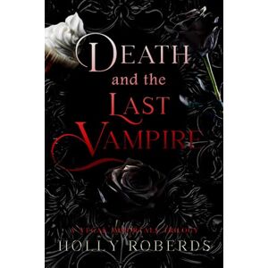 Roberds, Holly Death and the Last Vampire: A Complete Vegas Immortals Series Roberds, Holly Death and the Last Vampire: A Complete Vegas Immortals Series