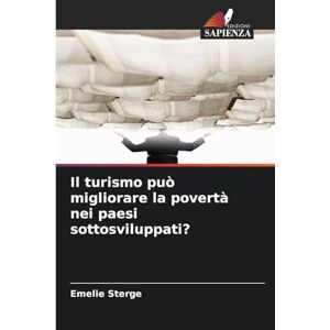 Sterge, Emelie Il turismo può migliorare la povertà nei paesi sottosviluppati? Sterge, Emelie Il turismo può migliorare la povertà nei paesi sottosviluppati?