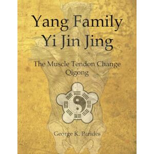 Parides, George K Yang Family Yi Jin Jing: The Muscle Tendon Change Qigong Parides, George K Yang Family Yi Jin Jing: The Muscle Tendon Change Qigong