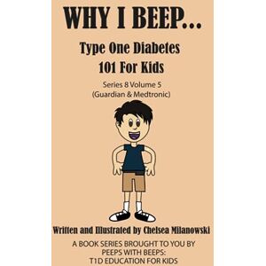 Milanowski, Chelsea Why I Beep... Type One Diabetes 101 for Kids:: Series 8 Volume 5 (Guardian & Medtronic) Milanowski, Chelsea Why I Beep... Type One Diabetes 101 for Kids:: Series 8 Volume 5 (Guardian & Medtronic)